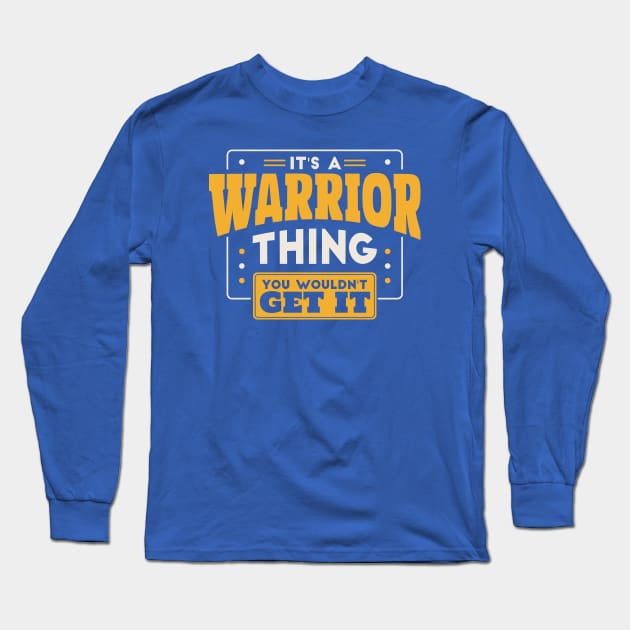 It's a Warrior Thing, You Wouldn't Get It // School Spirit Go Warriors Long Sleeve T-Shirt by SLAG_Creative